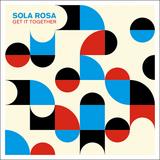 Sola Rosa - Get It Together