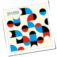 Sola Rosa - Get It Together