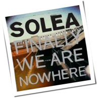 Solea - Finally We Are Nowhere