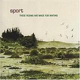 Sport - These Rooms Are Made For Waiting Artwork