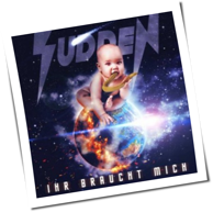 Sudden - Ihr Braucht Mich