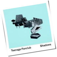 Teenage Fanclub - Shadows