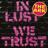 The Ark - In Lust We Trust Artwork