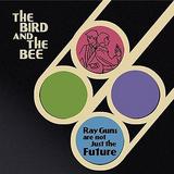 The Bird And The Bee - Rayguns Are Not Just The Future Artwork