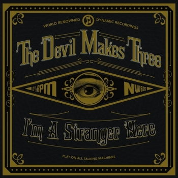 The Devil Makes Three - I'm A Stranger Here Artwork