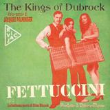 The Kings Of Dubrock - Fettuccini Artwork