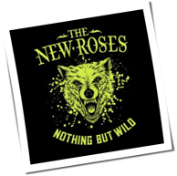 The New Roses - Nothing But Wild