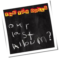 The Toy Dolls - Our Last Album?