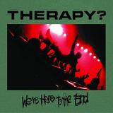 Therapy? - We're Here To The End Artwork