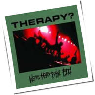 Therapy? - We're Here To The End