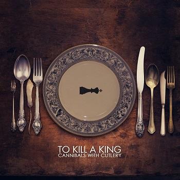 To Kill A King - Cannibals With Cutlery Artwork