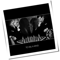 To Kill A King - To Kill A King