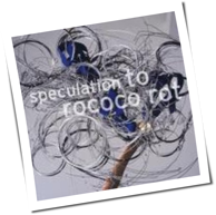 To Rococo Rot - Speculation