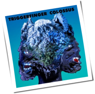 Triggerfinger - Colossus