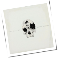 Two Gallants - We Are Undone