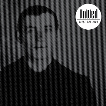 UnWed - Raise The Kids