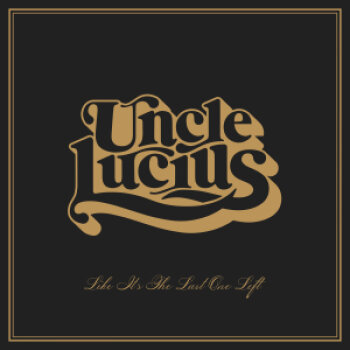 Uncle Lucius - Like It's The Last One Left Artwork