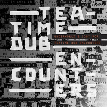 Underworld & Iggy Pop - Teatime Dub Encounters Artwork