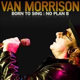 Van Morrison - Born To Sing: No Plan B Artwork