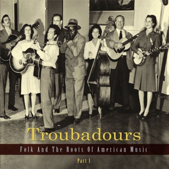 Various Artists - Troubadours - Folk And The Roots Of American Music 1-4 Artwork