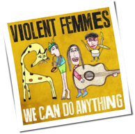 Violent Femmes - We Can Do Anything