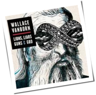 Wallace Vanborn - Lions, Liars, Guns & God