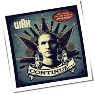 Wax - Continue