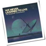 We Never Learned To Live - The Sleepwalk Transmissions
