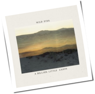Wild Pink - A Billion Little Lights