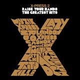X-Press 2 - Raise Your Hands: The Greatest Hits