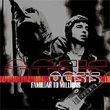 Oasis - Familiar To Millions