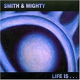 Smith & Mighty - Life Is