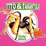 Tito & Tarantula - Little Bitch