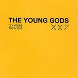 The Young Gods - XXY: 1985 - 2005