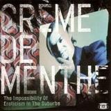 Crème De Menthe - The Impossibility Of Eroticism In The Suburbs