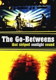 The Go-Betweens - That Striped Sunlight Sound