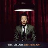 Pelle Carlberg - Everything. Now!