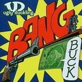 Ugly Duckling - Bang For The Buck