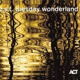 E.S.T. - Tuesday Wonderland