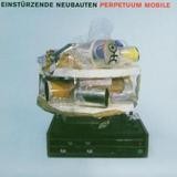 Einstürzende Neubauten - Perpetuum Mobile