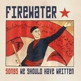 Firewater - Songs We Should Have Written