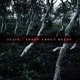 Julia - Songs About Decay