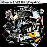Phoenix - Live! Thirty Days Ago