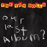 The Toy Dolls - Our Last Album?