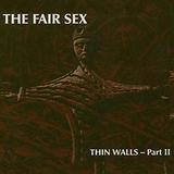 The Fair Sex - Thin Walls Part 2