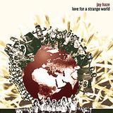 Jay Haze - Love For A Strange World