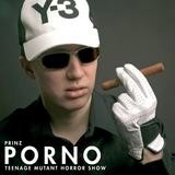 Prinz Porno - Teenage Mutant Horror Show