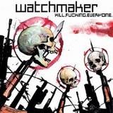 Watchmaker - Kill Fucking Everyone