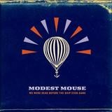 Modest Mouse - We Were Dead Before The Ship Even Sank