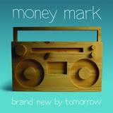 Money Mark - Brand New By Tomorrow